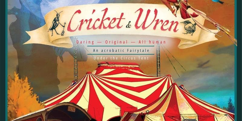 Flynn Creek Circus Presents 'The Cricket and the Wren'